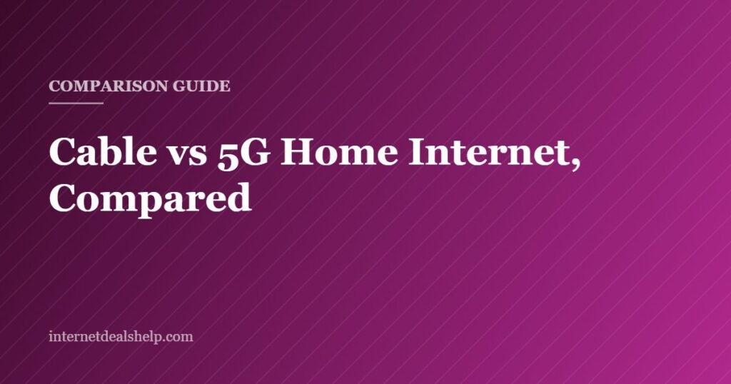 Cover graphic for the Internet Deals Help comparison of cable internet and 5G fixed wireless home internet