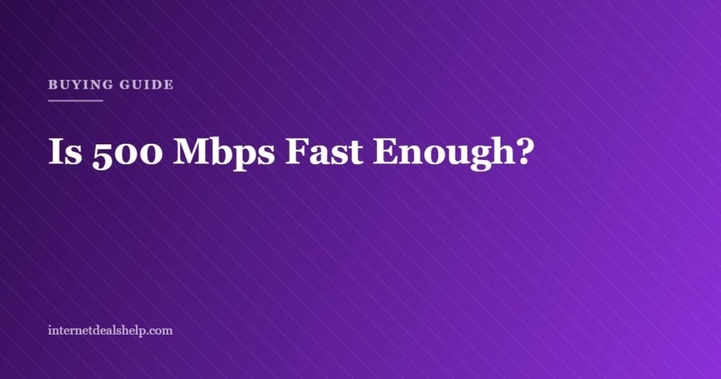 Buying guide graphic asking whether 500 Mbps internet is fast enough