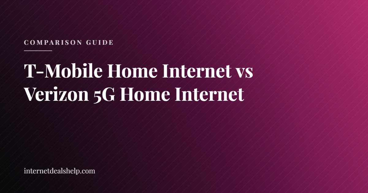 T-Mobile Home Internet vs Verizon 5G Home Internet: Which Should You Get?
