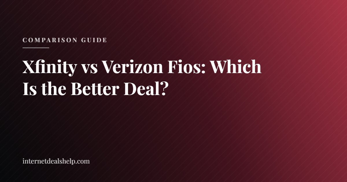 Xfinity vs Verizon Fios: Which Is the Better Deal?